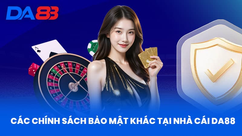 Chính Sách Bảo Mật DA88 - Bí Quyết An Toàn Thông Tin 2 Các Chính Sách Bảo Mật Khác Tại Nhà Cái Da88
