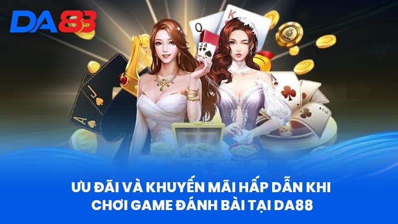 Chơi Game Đánh Bài Miễn Phí Tại Da88 - Nền Tảng Uy Tín 3 Ưu Đãi Và Khuyến Mãi Hấp Dẫn