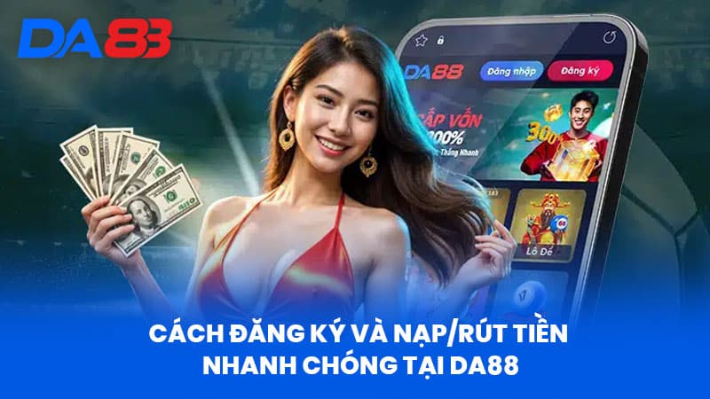 DA88 – Nhà Cái Uy Tín 2025 | Link Chính Thức DA8811.COM 37 Cách Đăng Ký và Nạp/Rút Tiền Nhanh Chóng Tại DA88