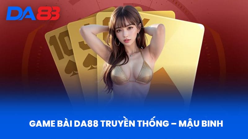 Game Bài DA88 - Khám Phá Thế Giới Game Bài Đỉnh Cao 2 Game bài DA88 truyền thống – Mậu binh