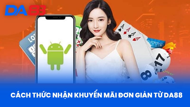 Tải App DA88 - Trải Nghiệm Ứng Dụng Cá Cược Hiện Đại 2 Cách Thức Nhận Khuyến Mãi Đơn Giản Từ DA88
