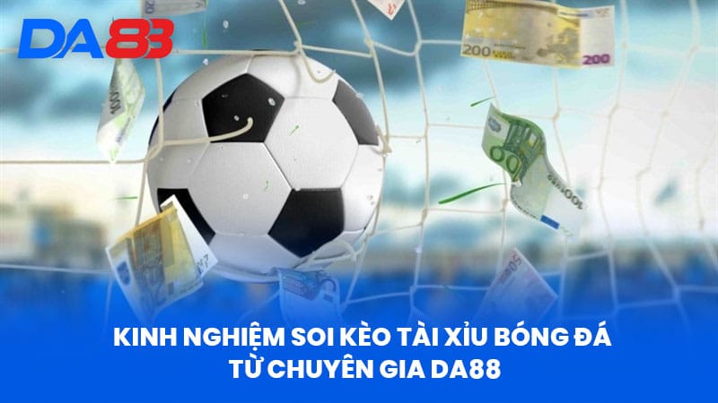 Tài Xỉu Bóng Đá Tại DA88 - Chuyên Gia Phân Tích Kèo Hiệu Quả 4 Kinh nghiệm Soi Kèo Tài Xỉu Bóng Đá từ Chuyên gia DA88