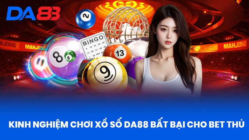Xổ Số DA88 - Trải Nghiệm Đỉnh Cao Tại Nhà Cái Uy Tín 3 Kinh nghiệm chơi xổ số DA88 bất bại cho bet thủ