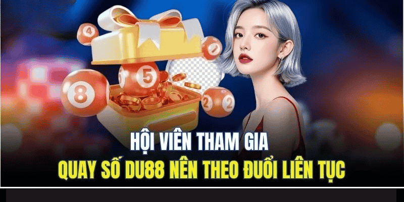 Quay Số DU88 | Chinh Phục Vòng Cầu Kinh Điển Nhất 2025 6 Hội viên tham gia quay số DU88 nên theo đuổi liên tục