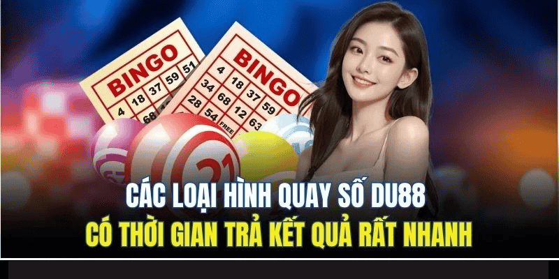 Quay Số DU88 | Chinh Phục Vòng Cầu Kinh Điển Nhất 2025 3 Các loại hình quay số DU88 có thời gian trả kết quả rất nhanh